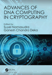 Ganesh Chandra Deka, Suyel Namasudra — Advances of DNA computing in cryptography