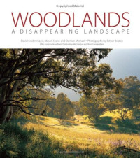 David Lindenmayer, Mason Crane, Damian Michael — Woodlands: A Disappearing Landscape (Landlinks Press)