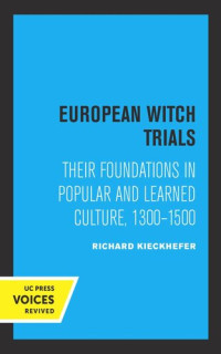 Richard Kieckhefer — European Witch Trials: Their Foundations in Popular and Learned Culture, 1300-1500