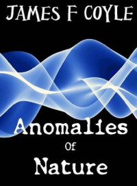 James F. Coyle — Anomalies of Nature