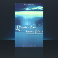 Bill Johnson — Quando o Céu Invade a Terra