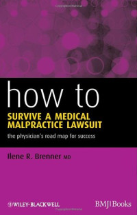 Ilene R. Brenner — How to Survive a Medical Malpractice Lawsuit: The Physician's Roadmap for Success (HOW - How To)
