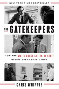 Chris Whipple — The Gatekeepers: How the White House Chiefs of Staff Define Every Presidency