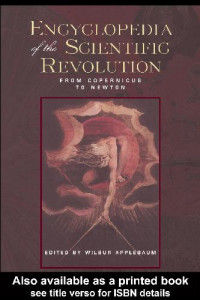 Wilbur Applebaum — Encyclopedia of the Scientific Revolution. From Copernicus to Newton