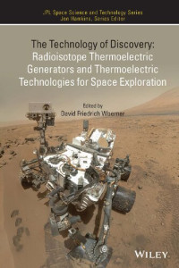 David Frederich Woerner — The Technology of Discovery: Radioisotope Thermoelectric Generators and Thermoelectric Technologies for Space Exploration