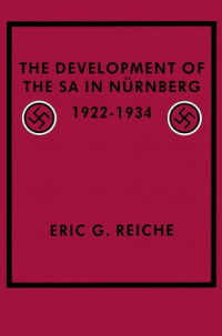 Eric G. Reiche — The Development of the SA in Nurnberg, 1922-1934