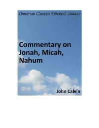 John Calvin — Commentary on Jonah, Micah, Nahum