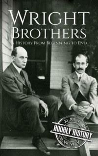 Hourly History — The Wright Brothers: A History From Beginning to End