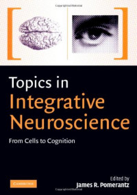 James R. Pomerantz — Topics in Integrative Neuroscience: From Cells to Cognition