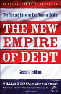 William Bonner, Addison Wiggin, Agora — The New Empire of Debt: The Rise and Fall of an Epic Financial Bubble