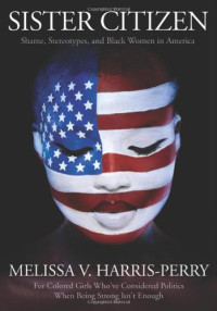 Melissa V. Harris-Perry — Sister Citizen: Shame, Stereotypes, and Black Women in America