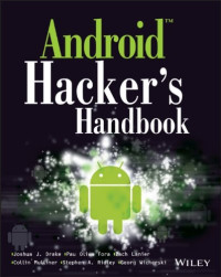 Joshua J. Drake, Zach Lanier, Collin Mulliner, Pau Oliva Fora, Stephen A. Ridley, Georg Wicherski — Android Hacker's Handbook