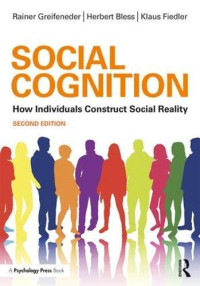 Rainer Greifeneder, Herbert Bless, Klaus Fiedler — Social Cognition: How Individuals Construct Social Reality (Social Psychology: A Modular Course