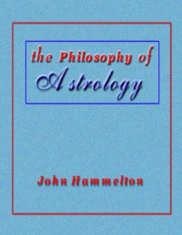 John Hammelton — The Philosophy Of Astrology
