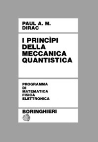 Paul Adrien Maurice Dirac — I princìpi della meccanica quantistica