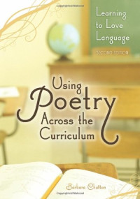 Barbara Chatton — Using Poetry Across the Curriculum: Learning to Love Language