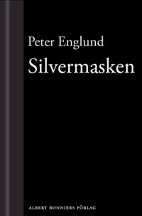 Peter Englund — Silvermasken : en kort biografi över drottning Kristina