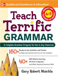 Muschla Gary Robert. — Teach Terrific Grammar: A Complete Grammar Program for Use in Any Classroom