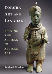 Rowland Abiodun — Yoruba Art and Language: Seeking the African in African Art