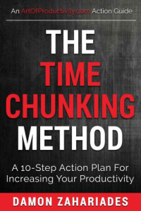 Zahariades, Damon — The Time Chunking Method: A 10-Step Action Plan For Increasing Your Productivity