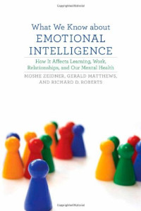 Moshe Zeidner, Gerald Matthews, Richard D. Roberts — What We Know about Emotional Intelligence: How It Affects Learning, Work, Relationships, and Our Mental Health