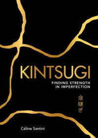 Céline Santini — Kintsugi: Finding Strength in Imperfection