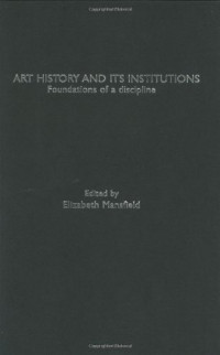 Elizabeth Mansfield — Art History and Its Institutions: The Nineteenth Century