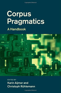 Karin Aijmer, Christoph Rühlemann — Corpus Pragmatics: A Handbook