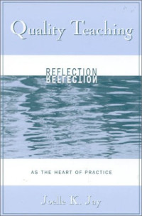 Joelle K. Jay — Quality Teaching; Reflection as the Heart of Practice