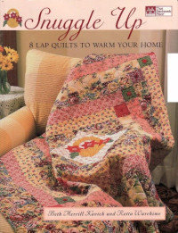 Beth Merrill Kovich, Retta Warehime — Snuggle Up: 8 Lap Quilts to Warm Your Home