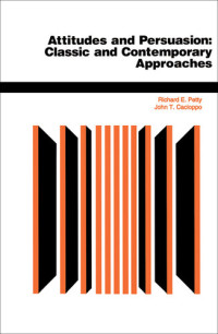 Richard E. Petty & John T. Cacioppo — Attitudes And Persuasion : Classic And Contemporary Approaches