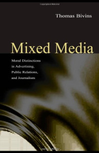 Thomas H. Bivins (Editor) — Mixed Media: Moral Distinctions in Journalism, Advertising, and Public Relations