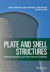 Maria Radwańska, Anna Stankiewicz, Adam Wosatko, Jerzy Pamin — Plate and Shell Structures: Selected Analytical and Finite Element Solutions