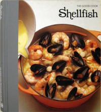 Time-Life Books, Richard Olney, Carol Cutler, Joyce Dodson Piotrowski, Derek Walker, Aldo Tutino, Alan Duns — The Good Cook: Shellfish