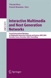 Nick Blundell, Laurent Mathy (auth.), Vincent Roca, Franck Rousseau (eds.) — Interactive Multimedia and Next Generation Networks: Second International Workshop on Multimedia Interactive Protocols and Systems, MIPS 2004, Grenoble, France, November 16-19, 2004. Proceedings