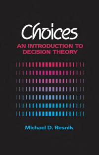 Michael D. Resnik — Choices: An Introduction to Decision Theory