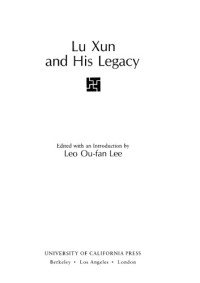 Leo Ou-Fan Lee — Lu Xun and His Legacy