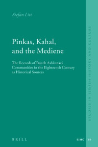 Stefan Litt — Pinkas, Kahal, and the Mediene: The Records of Dutch Ashkenazi Communities in the Eighteenth Century As Historical Sources
