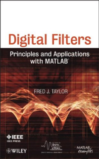 Fred Taylor — Digital Filters: Principles and Applications with MATLAB (IEEE Series on Digital & Mobile Communication)