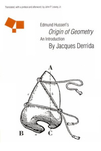 Jacques Derrida, John P. Leavey Jr. — Edmund Husserl's "Origin of Geometry": An Introduction