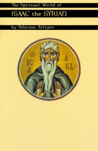 Alfeyev, Hilarion;Bishop of Nineveh Isaac — The Spiritual World Of Isaac The Syrian
