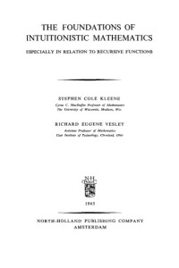 Stephen Cole Kleene, Richard Eugène Vesley — The Foundations of Intuitionistic Mathematics: Especially In Relation to Recursive Functions