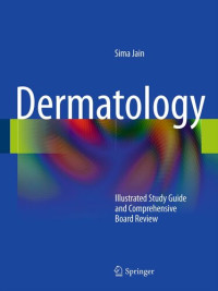 Sima Jain — Dermatology: Illustrated Study Guide and Comprehensive Board Review