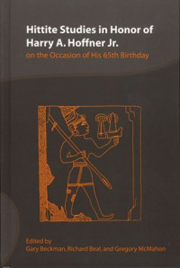 Gregory McMahon, Gary M. Beckman, Richard Henry Beal — Hittite Studies in Honor of Harry A. Hoffner, Jr: On the Occasion of His 65th Birthday