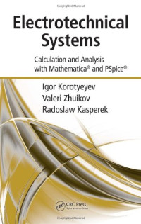 Igor Korotyeyev, Valerii Zhuikov, Radoslaw Kasperek — Electrotechnical Systems: Calculation and Analysis with Mathematica and PSpice