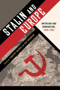Timothy Snyder, Ray Brandon (eds.) — Stalin and Europe: Imitation and Domination, 1928–1953
