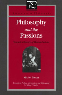 Michel Meyer, Robert F. Barsky — Philosophy and the Passions - Towards a History of Human Nature (Literature and Philosophy)