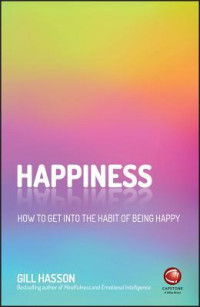 Gill Hasson — Happiness: How to Get Into the Habit of Being Happy