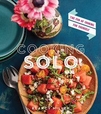 Klancy Miller — Cooking Solo: The Joy of Cooking for Yourself