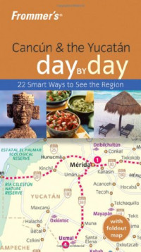 Irene Sunley, Bill Sunley — Frommer's Cancun & the Yucatan Day by Day (Frommer's Day by Day)